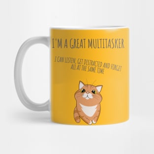 I'm a great multitasker. I can listen, get distracted and forget all at the same time. Mug